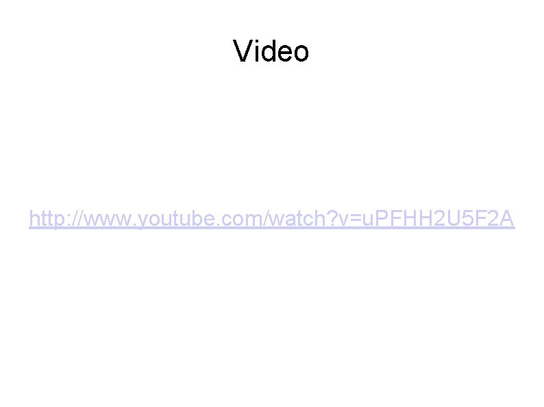 Video http: //www. youtube. com/watch? v=u. PFHH 2 U 5 F 2 A 