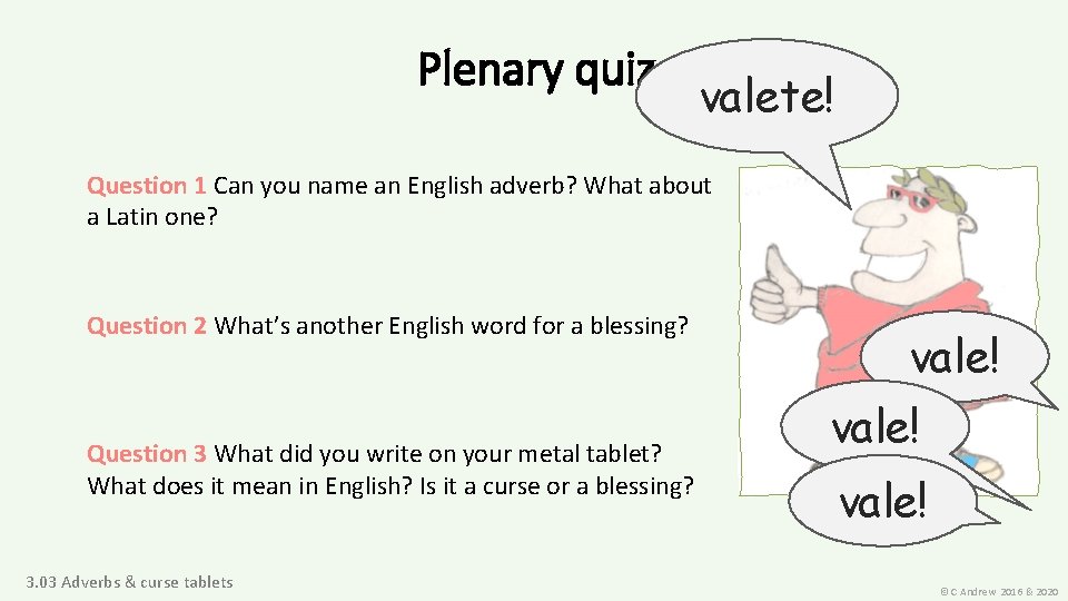 Plenary quiz valete! Question 1 Can you name an English adverb? What about a