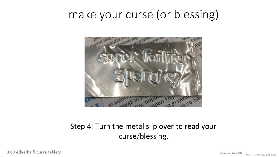 make your curse (or blessing) Step 4: Turn the metal slip over to read