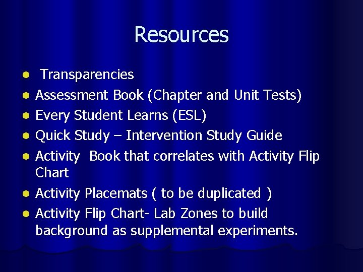 Resources l l l l Transparencies Assessment Book (Chapter and Unit Tests) Every Student