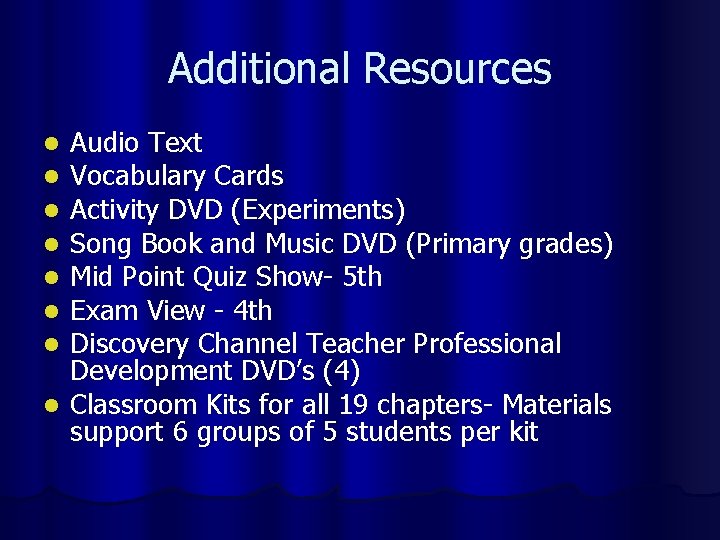 Additional Resources Audio Text Vocabulary Cards Activity DVD (Experiments) Song Book and Music DVD