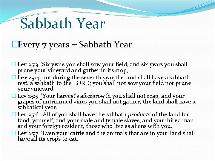 Sabbath Year �Every 7 years = Sabbath Year � Lev 25: 3 'Six years
