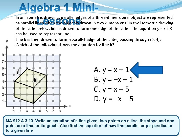 In an isometric drawing, parallel edges of a three-dimensional object are represented as parallel