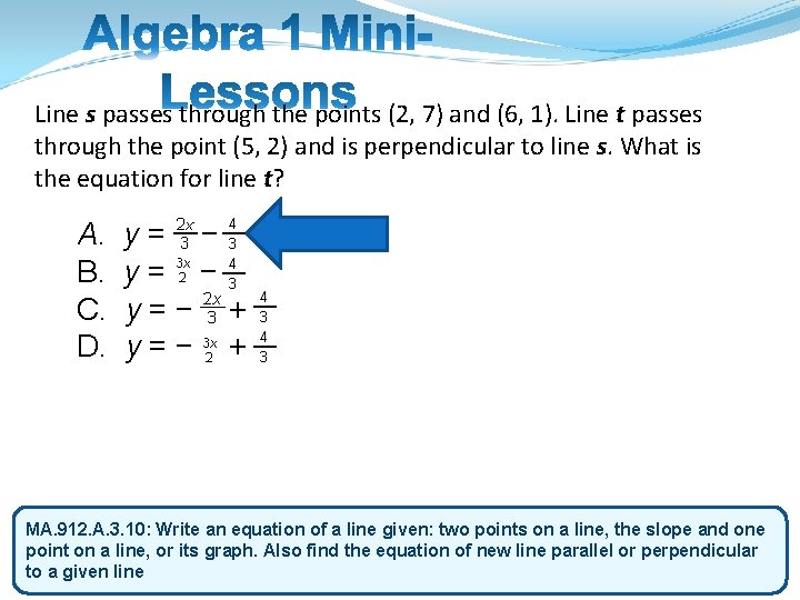 Line s passes through the points (2, 7) and (6, 1). Line t passes