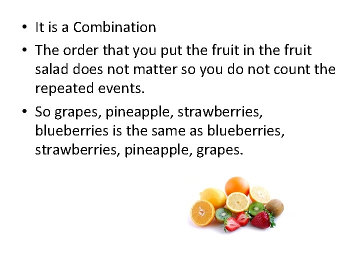  • It is a Combination • The order that you put the fruit