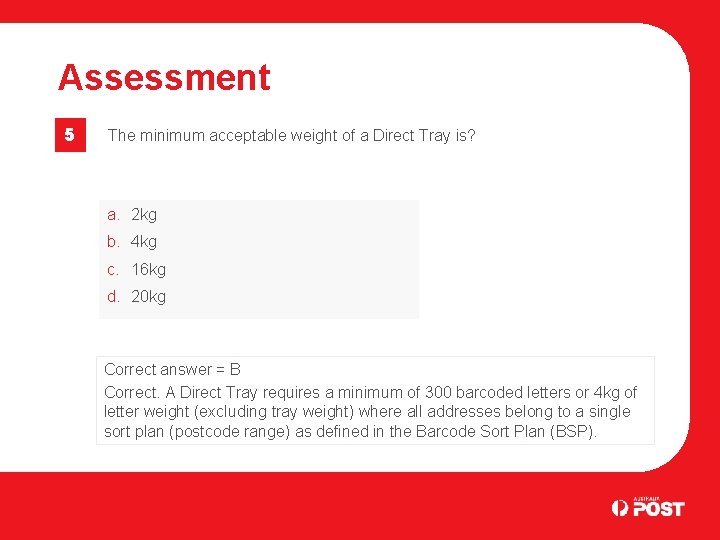Assessment 5 The minimum acceptable weight of a Direct Tray is? a. 2 kg