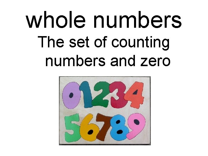 whole numbers The set of counting numbers and zero 