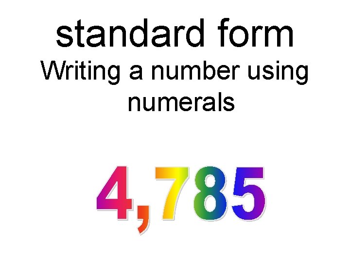 standard form Writing a number using numerals 