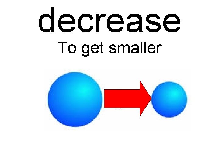 decrease To get smaller 