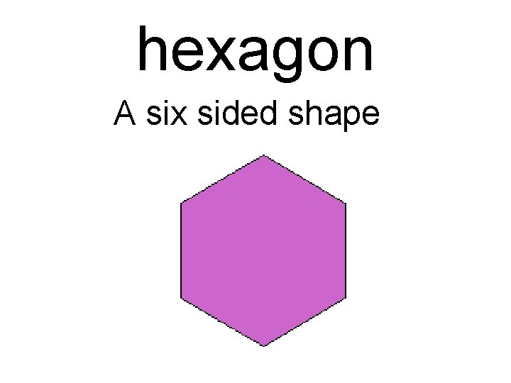 hexagon A six sided shape 