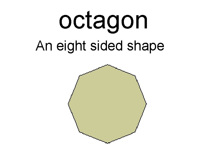 octagon An eight sided shape 