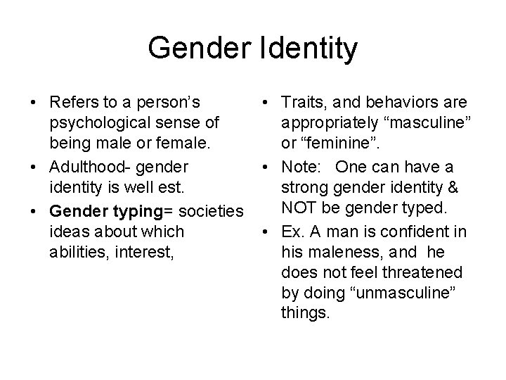 Gender Identity • Refers to a person’s psychological sense of being male or female.