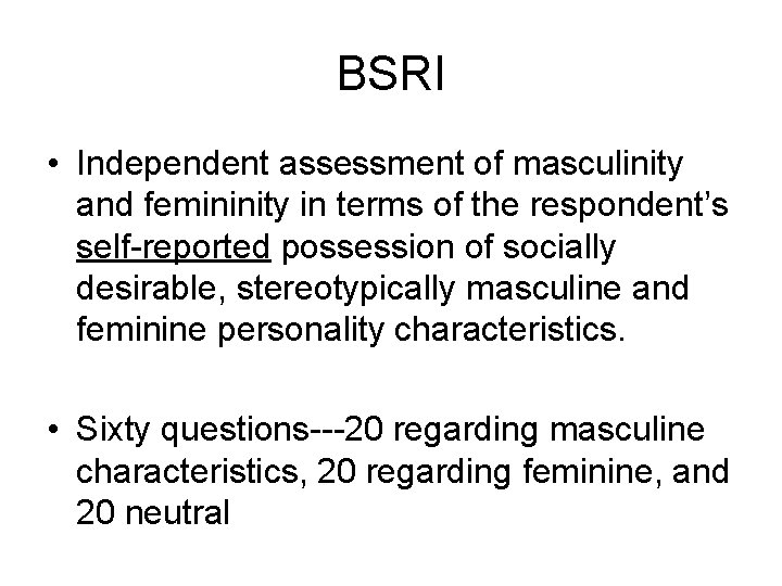 BSRI • Independent assessment of masculinity and femininity in terms of the respondent’s self-reported