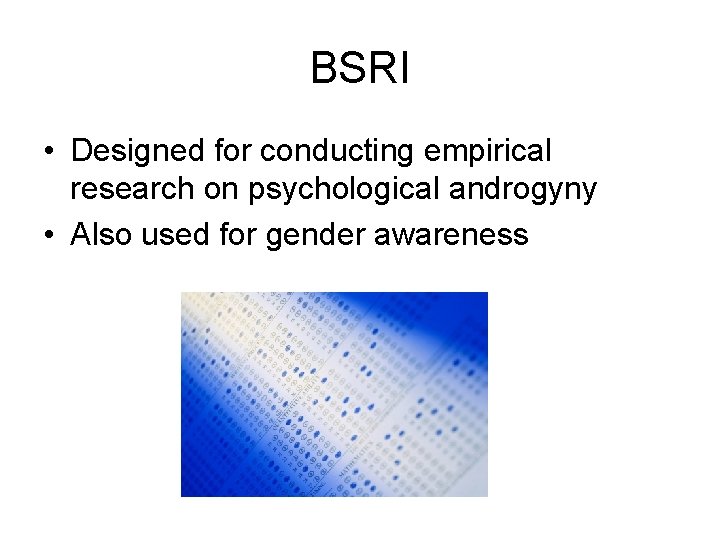 BSRI • Designed for conducting empirical research on psychological androgyny • Also used for
