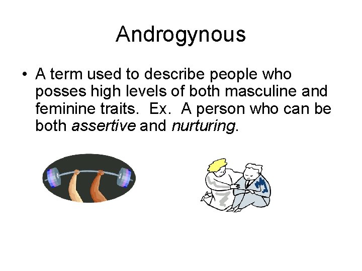 Androgynous • A term used to describe people who posses high levels of both