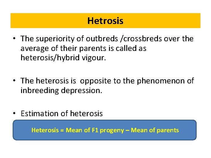 Hetrosis • The superiority of outbreds /crossbreds over the average of their parents is