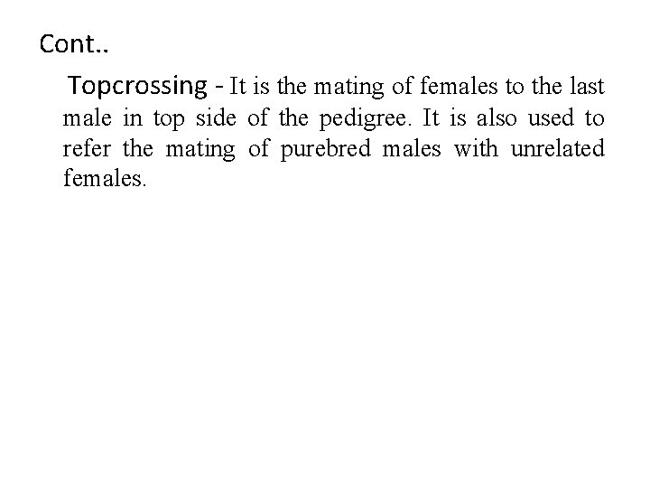 Cont. . Topcrossing - It is the mating of females to the last male