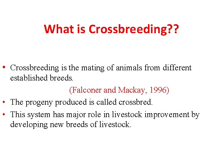 What is Crossbreeding? ? • Crossbreeding is the mating of animals from different established