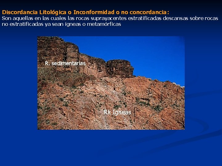 Discordancia Litológica o Inconformidad o no concordancia: concordancia Son aquellas en las cuales las