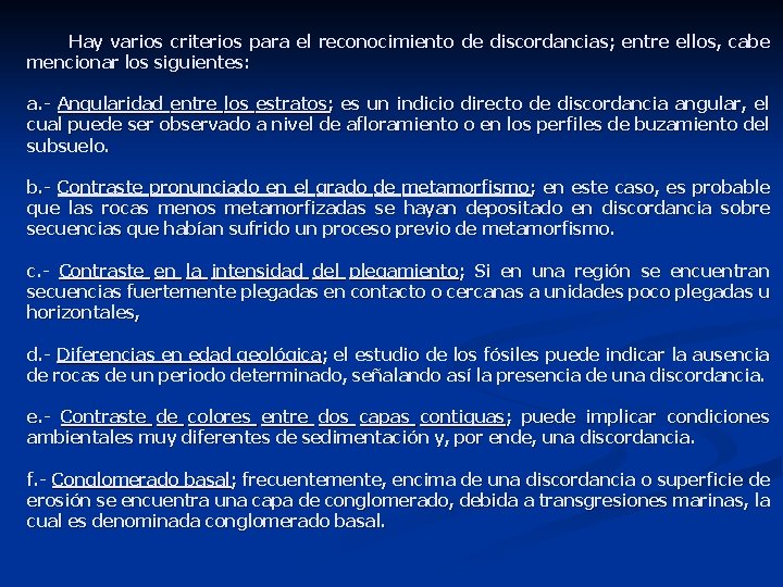 Hay varios criterios para el reconocimiento de discordancias; entre ellos, cabe mencionar los siguientes: