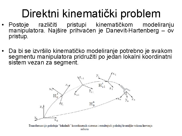 Direktni kinematički problem • Postoje različiti pristupi kinematičkom modeliranju manipulatora. Najšire prihvaćen je Danevit-Hartenberg