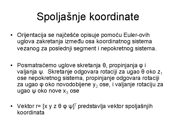 Spoljašnje koordinate • Orijentacija se najčešće opisuje pomoću Euler-ovih uglova zakretanja između osa koordinatnog