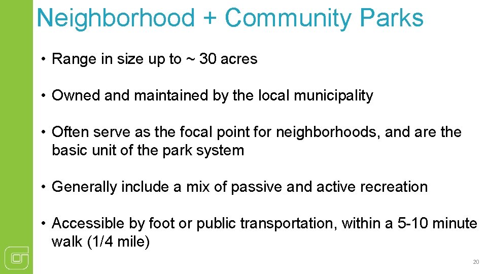 Neighborhood + Community Parks • Range in size up to ~ 30 acres •