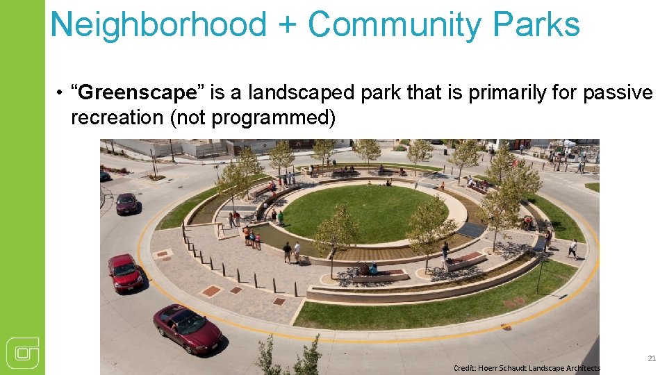 Neighborhood + Community Parks • “Greenscape” is a landscaped park that is primarily for