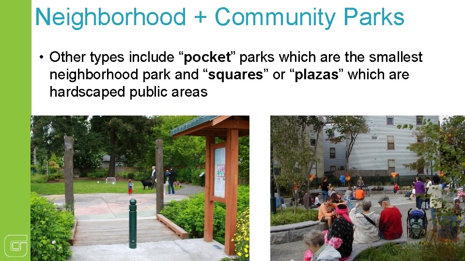 Neighborhood + Community Parks • Other types include “pocket” parks which are the smallest