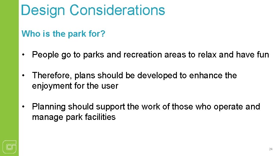 Design Considerations Who is the park for? • People go to parks and recreation