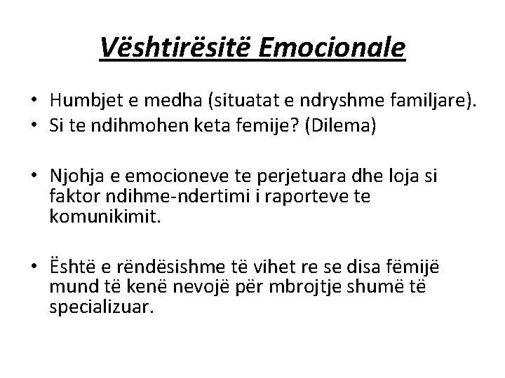 Vështirësitë Emocionale • Humbjet e medha (situatat e ndryshme familjare). • Si te ndihmohen