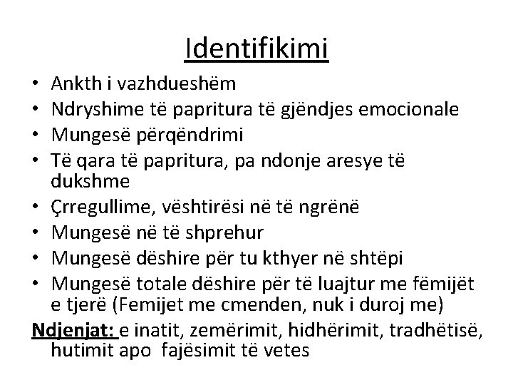 Identifikimi Ankth i vazhdueshëm Ndryshime të papritura të gjëndjes emocionale Mungesë përqëndrimi Të qara