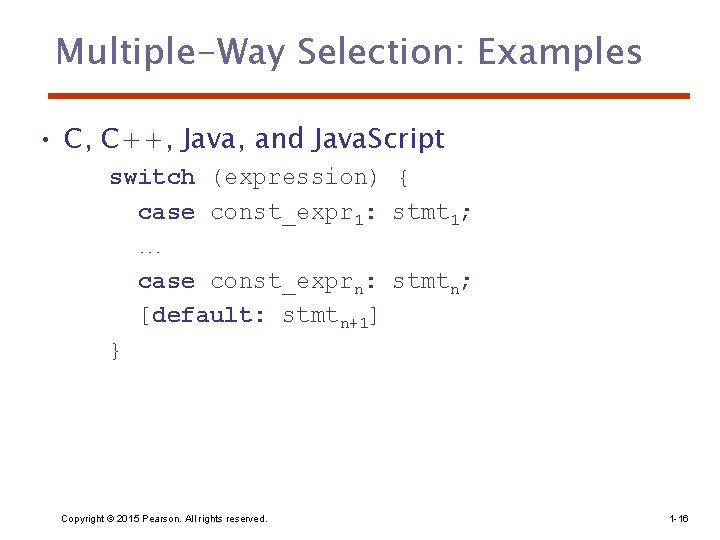 Multiple-Way Selection: Examples • C, C++, Java, and Java. Script switch (expression) { case