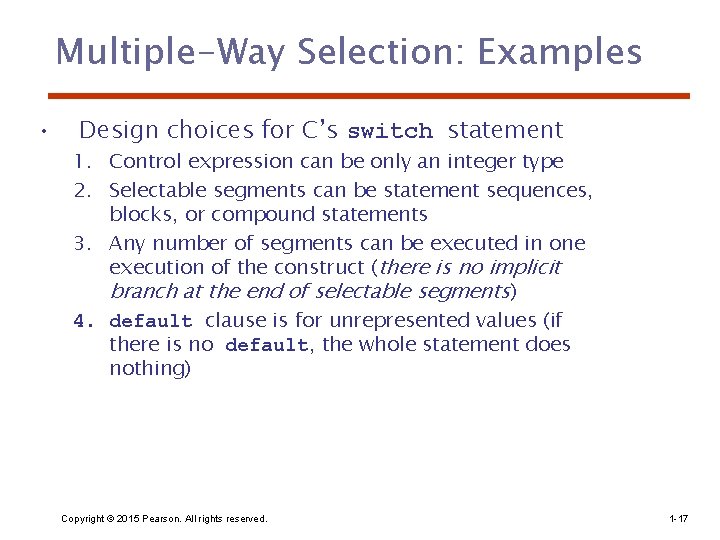 Multiple-Way Selection: Examples • Design choices for C’s switch statement 1. Control expression can