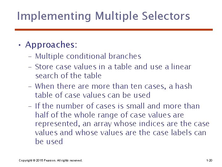 Implementing Multiple Selectors • Approaches: – Multiple conditional branches – Store case values in