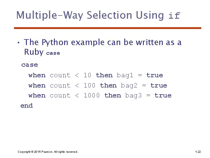 Multiple-Way Selection Using if • The Python example can be written as a Ruby