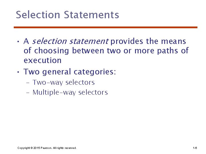 Selection Statements • A selection statement provides the means of choosing between two or