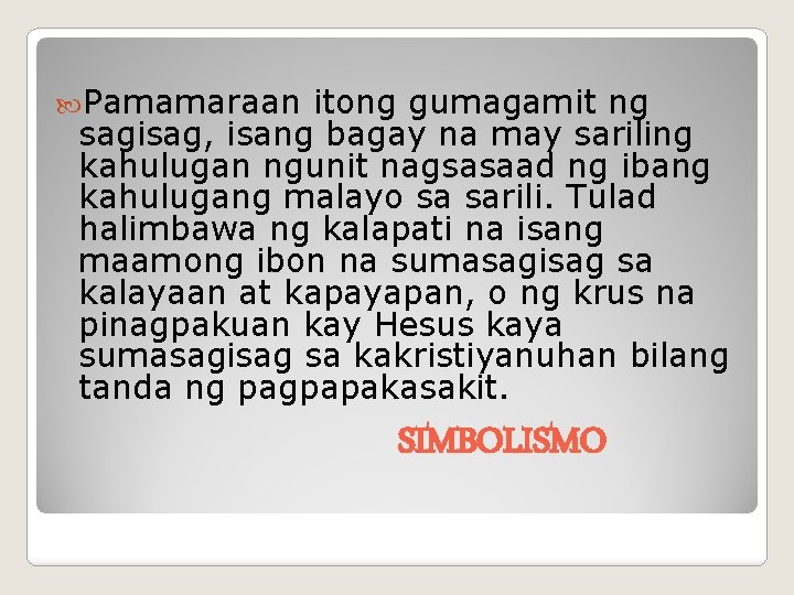  Pamamaraan itong gumagamit ng sagisag, isang bagay na may sariling kahulugan ngunit nagsasaad