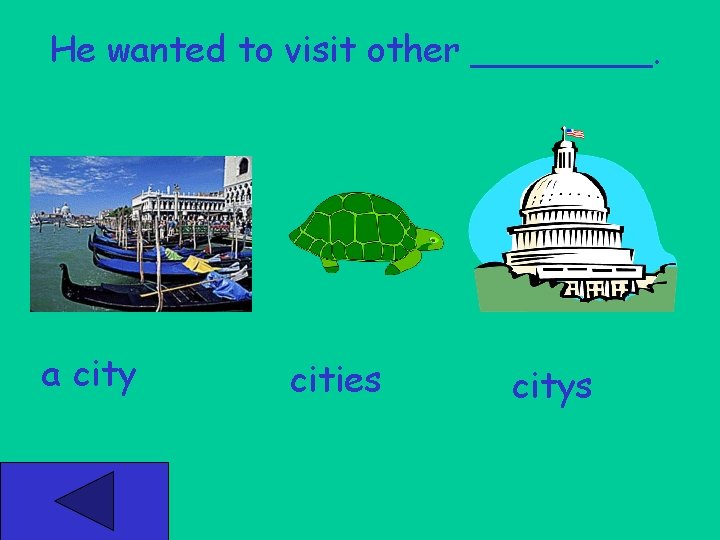 He wanted to visit other ____. a city cities citys 