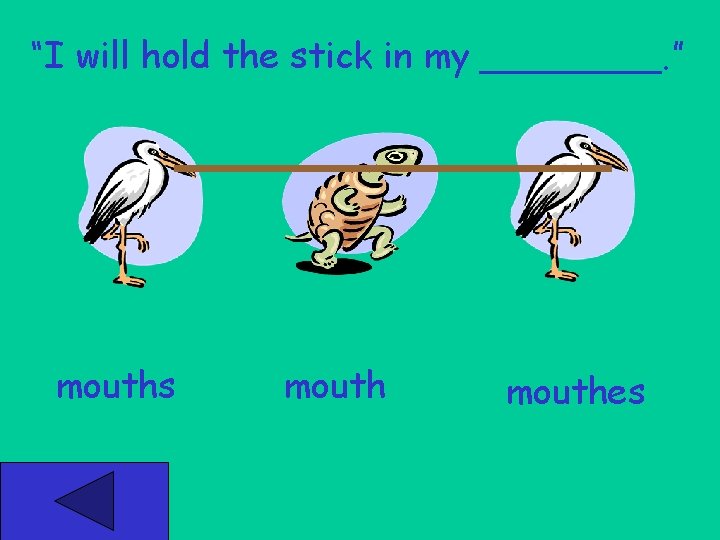 “I will hold the stick in my ____. ” mouths mouthes 