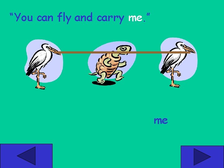 “You can fly and carry me. ” me 