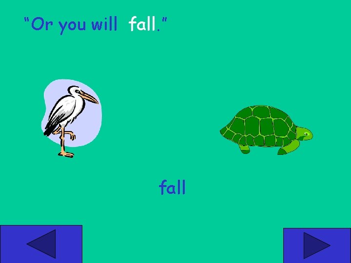 “Or you will fall. ” fall 