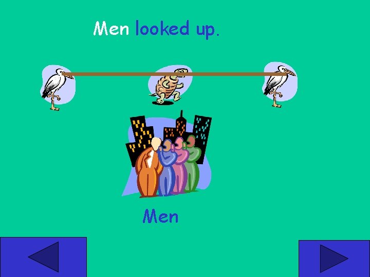 Men looked up. Men 