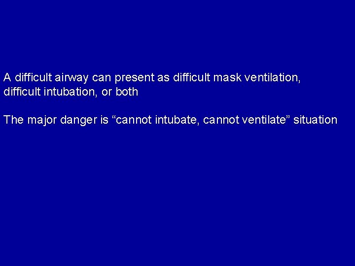 A difficult airway can present as difficult mask ventilation, difficult intubation, or both The