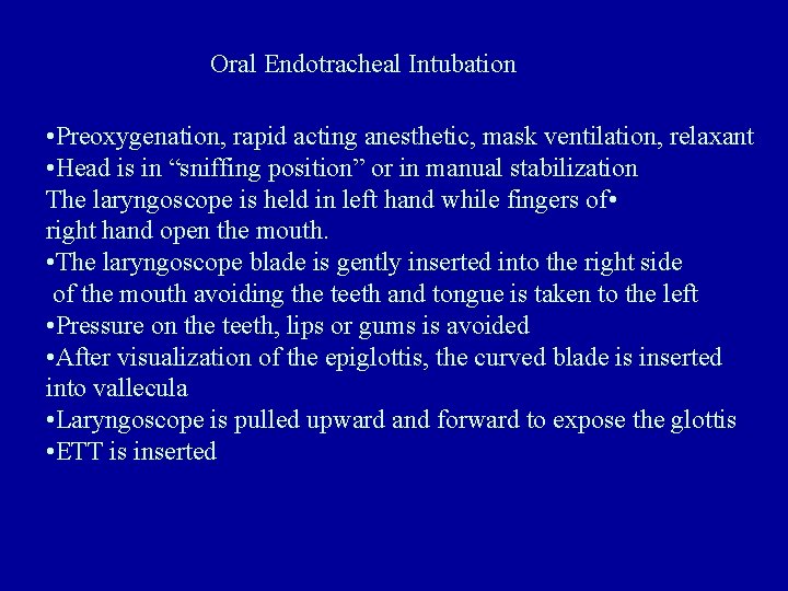 Oral Endotracheal Intubation • Preoxygenation, rapid acting anesthetic, mask ventilation, relaxant • Head is