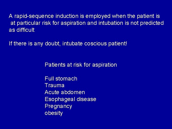 A rapid-sequence induction is employed when the patient is at particular risk for aspiration