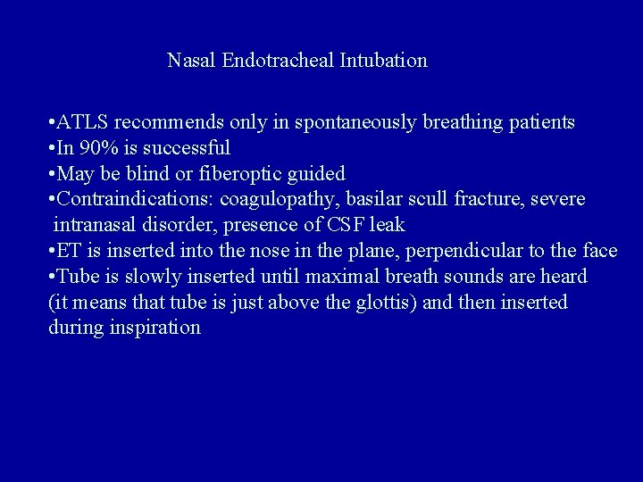 Nasal Endotracheal Intubation • ATLS recommends only in spontaneously breathing patients • In 90%