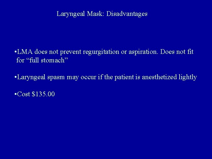Laryngeal Mask: Disadvantages • LMA does not prevent regurgitation or aspiration. Does not fit