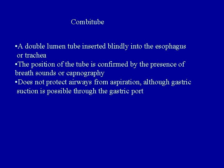 Combitube • A double lumen tube inserted blindly into the esophagus or trachea •