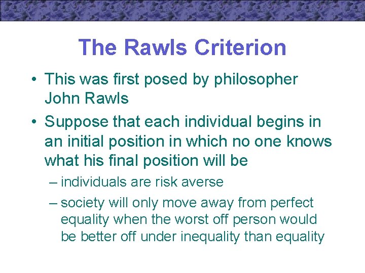 The Rawls Criterion • This was first posed by philosopher John Rawls • Suppose